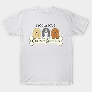 Gotta Love Cocker Spaniels T-Shirt